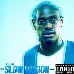 J Metro Creates Message With “Slow Motion”